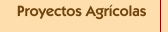 Proyectos Agr&iacute;colas